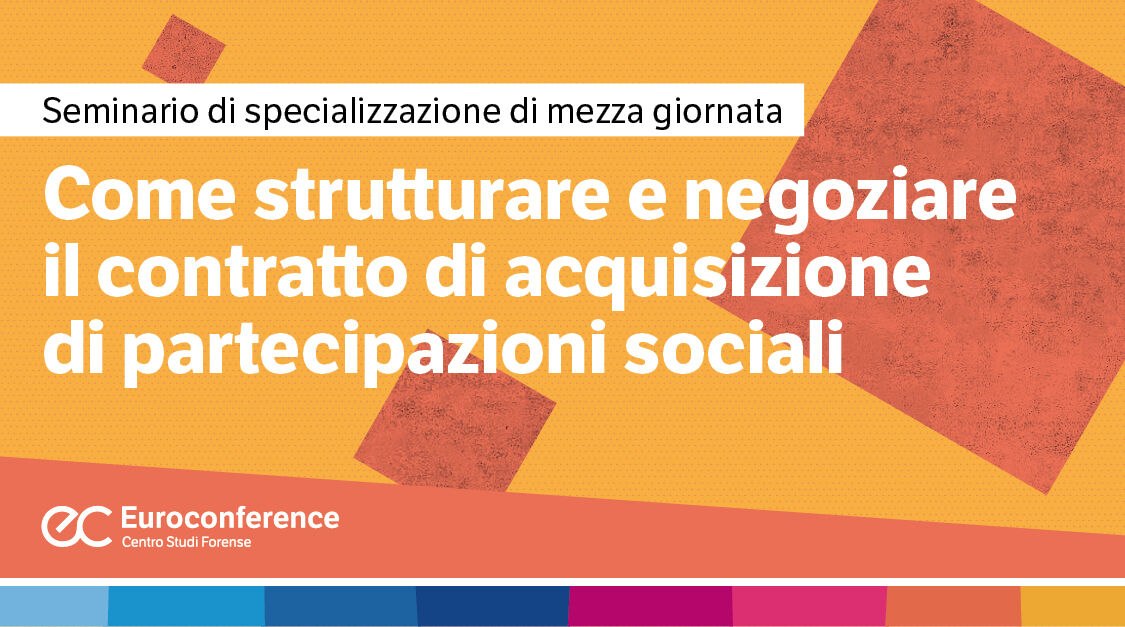 Immagine Come strutturare e negoziare il contratto di acquisizione di partecipazioni sociali | Euroconference